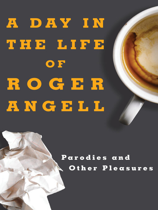 Title details for Day in the Life of Roger Angell by Roger Angell - Available